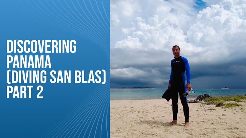 Discovering Panama (Diving San Blas) Part 2