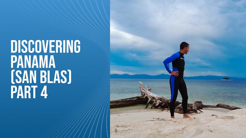 Discovering Panama (San Blas) – Part 4
