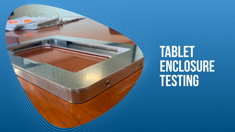 Tablet Enclosure Testing