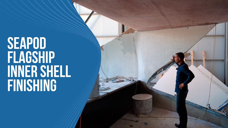 SeaPod Flagship Inner Shell Finishing