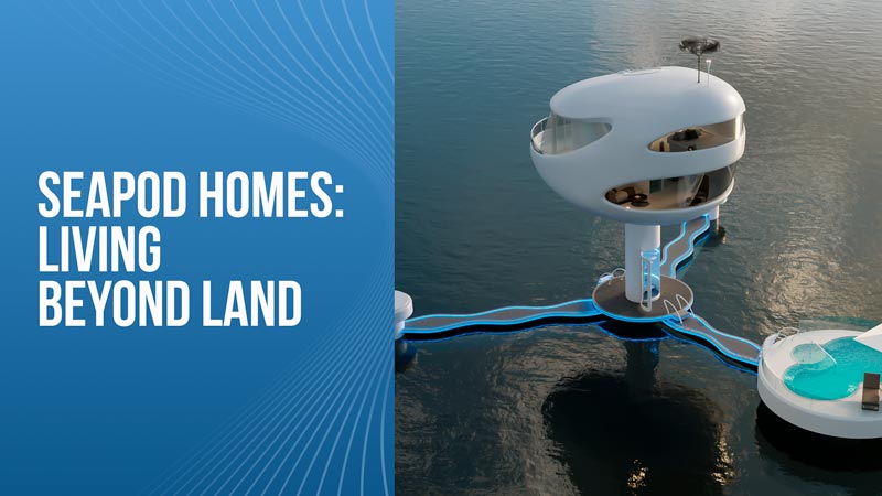 SeaPods Houses: Expanding Human Settlements Beyond Land Constraints with Modern Homesteading