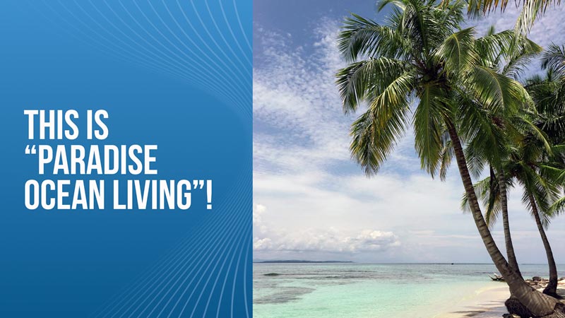 This IS “Paradise Ocean living”!