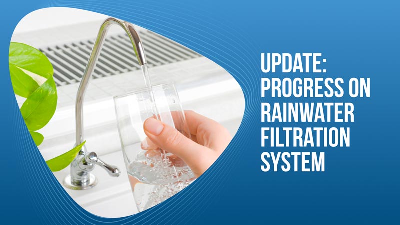 Update: Progress on Rainwater Filtration System
