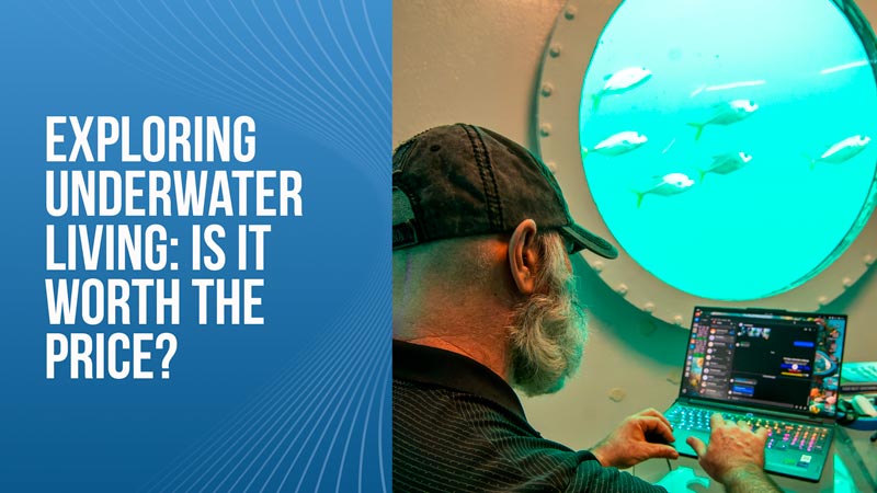 Exploring Underwater Living: Is it worth the price?