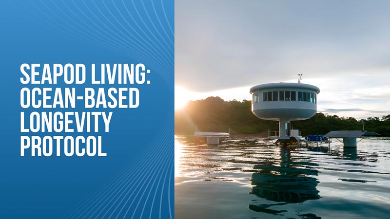 SeaPod Living-OceanBased Longevity Protocol